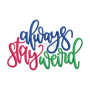 *  Always Stay Weird Embroidery Design