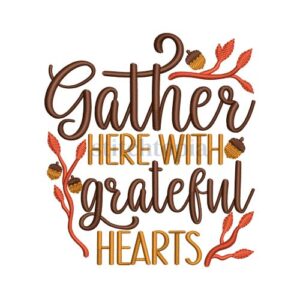 * Gather Here With Grateful Hearts Embroidery Design