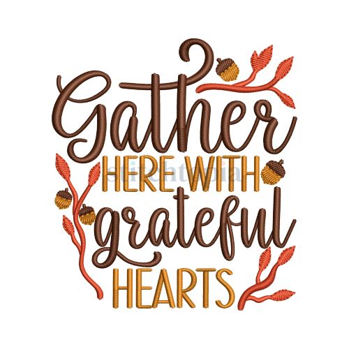 * Gather Here With Grateful Hearts Embroidery Design