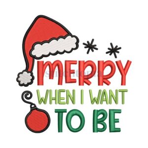 * Merry When I Want To Be Embroidery Design