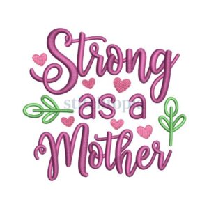 *  Strong As A Mother Embroidery Design
