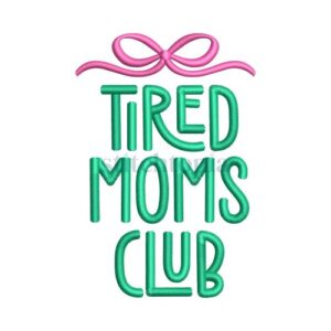 *  Tired Moms Club Embroidery Design
